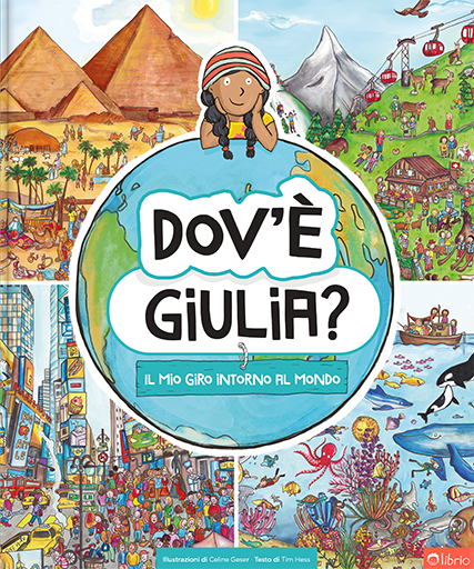 Copertina del libro per bambini personalizzato Dov’è Giulia? Il mio giro intorno al mondo, con una bambina con il cappello a righe e le trecce appoggiata a un globo circondato da scene cerca e trova: piramidi, montagne, città affollata e fondale marino.